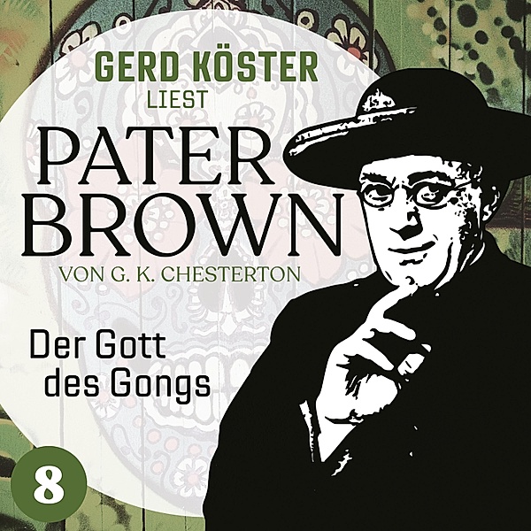 Gerd Köster liest Pater Brown - 8 - Der Gott des Gonges, Gilbert Keith Chesterton