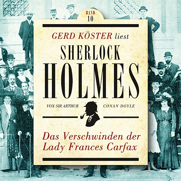 Gerd Köster liest Sherlock Holmes - 10 - Das Verschwinden der Lady Frances Carfax, Sir Arthur Conan Doyle