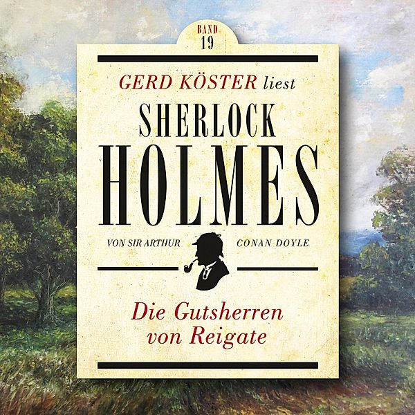 Gerd Köster liest Sherlock Holmes - 19 - Die Gutsherren von Reigate, Sir Arthur Conan Doyle