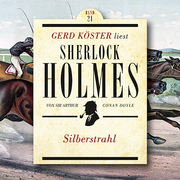 Gerd Köster liest Sherlock Holmes - 21 - Silberstrahl, Sir Arthur Conan Doyle
