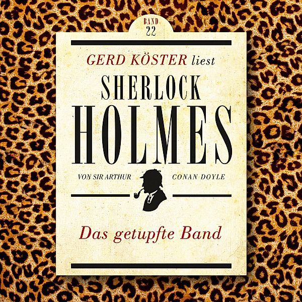 Gerd Köster liest Sherlock Holmes - 22 - Das getupfte Band, Sir Arthur Conan Doyle