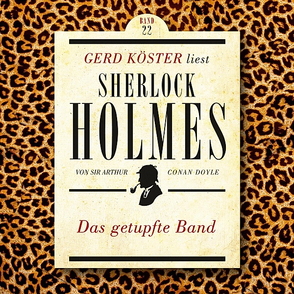 Gerd Köster liest Sherlock Holmes - 22 - Das getupfte Band, Sir Arthur Conan Doyle