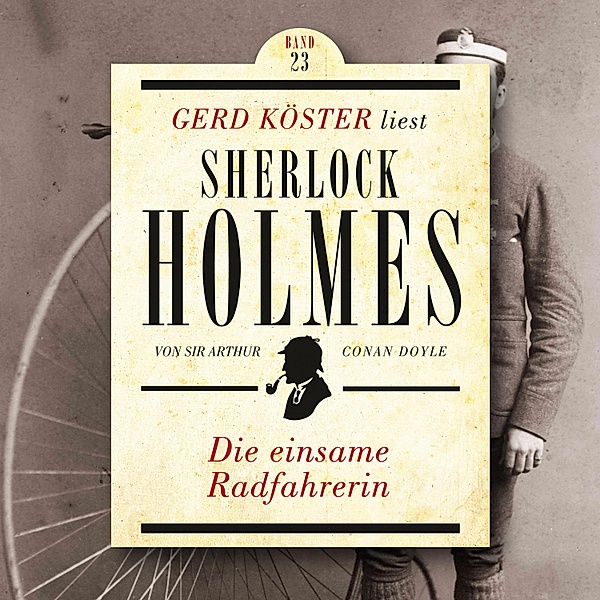 Gerd Köster liest Sherlock Holmes - 23 - Die einsame Radfahrerin, Sir Arthur Conan Doyle