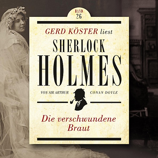Gerd Köster liest Sherlock Holmes - 26 - Die verschwundene Braut, Sir Arthur Conan Doyle