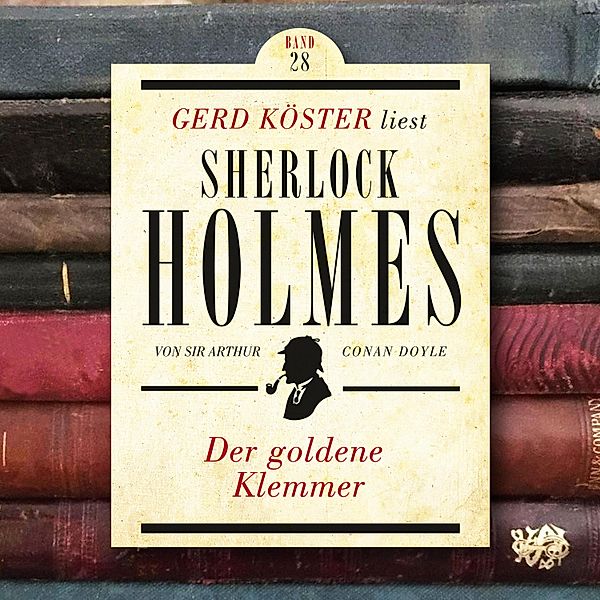 Gerd Köster liest Sherlock Holmes - 28 - Der goldene Klemmer, Sir Arthur Conan Doyle