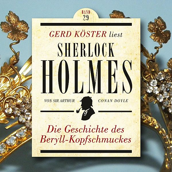 Gerd Köster liest Sherlock Holmes - 29 - Die Geschichte des Beryll-Kopfschmuckes, Sir Arthur Conan Doyle