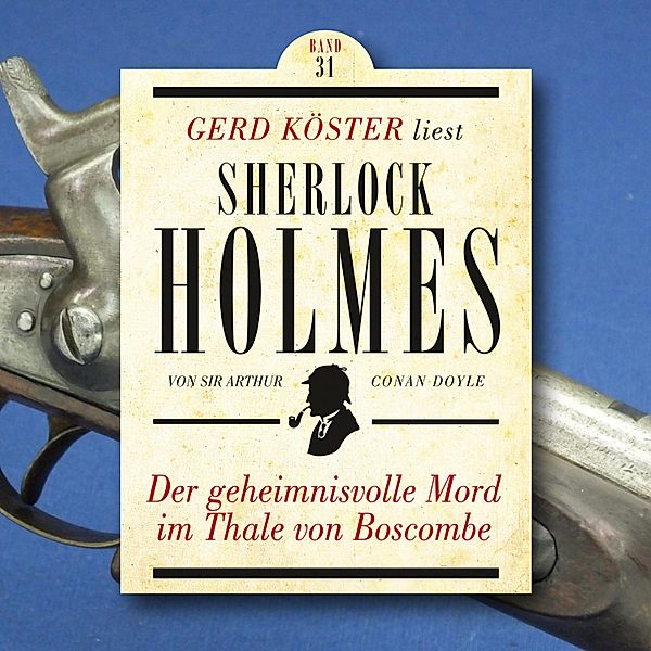 Gerd Köster liest Sherlock Holmes - 31 - Der geheimnisvolle Mord im Thale von Boscombe, Sir Arthur Conan Doyle