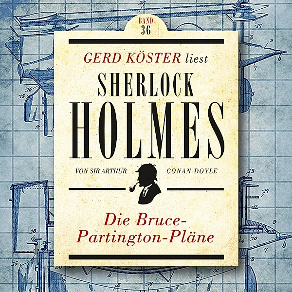 Gerd Köster liest Sherlock Holmes - 36 - Die Bruce-Partington Pläne, Sir Arthur Conan Doyle