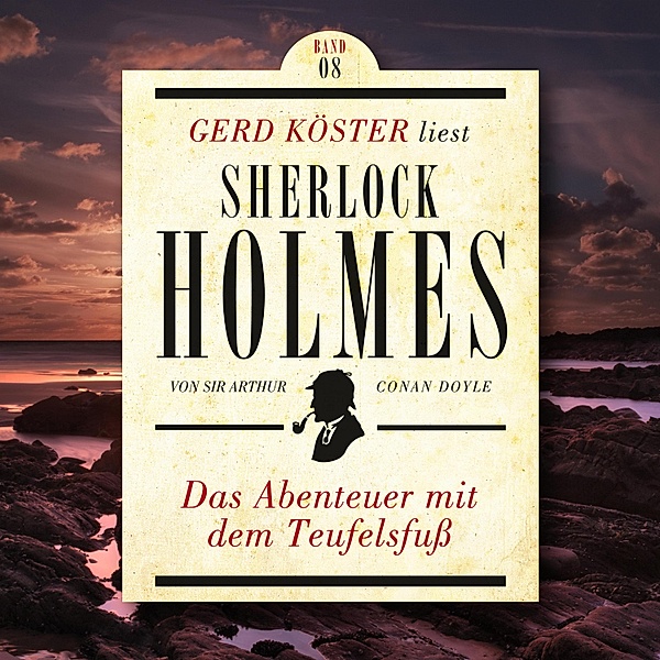 Gerd Köster liest Sherlock Holmes - 8 - Das Abenteuer mit dem Teufelsfuss, Sir Arthur Conan Doyle