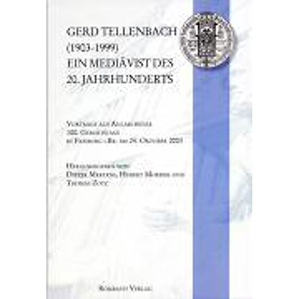 Gerd Tellenbach (1903-1999). Ein Mediävist des 20. Jahrhunderts