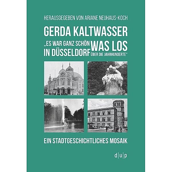 Gerda KaltwasserEs war ganz schön was los in Düsseldorf über die Jahrhunderte