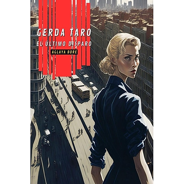 Gerda Taro, el último disparo (Mujeres en guerra, #1) / Mujeres en guerra, Aglaya Bore