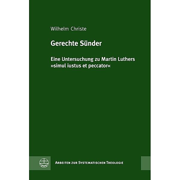 Gerechte Sünder / Arbeiten zur Systematischen Theologie (ASTh) Bd.6, Wilhelm Christe