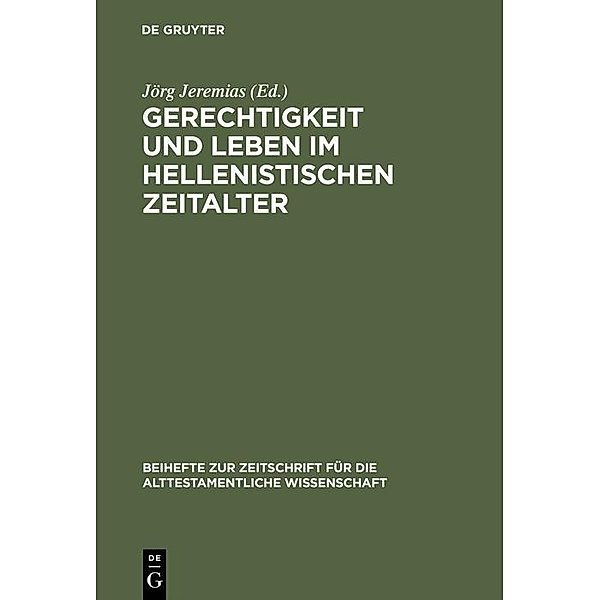 Gerechtigkeit und Leben im hellenistischen Zeitalter / Beihefte zur Zeitschrift für die alttestamentliche Wissenschaft Bd.296