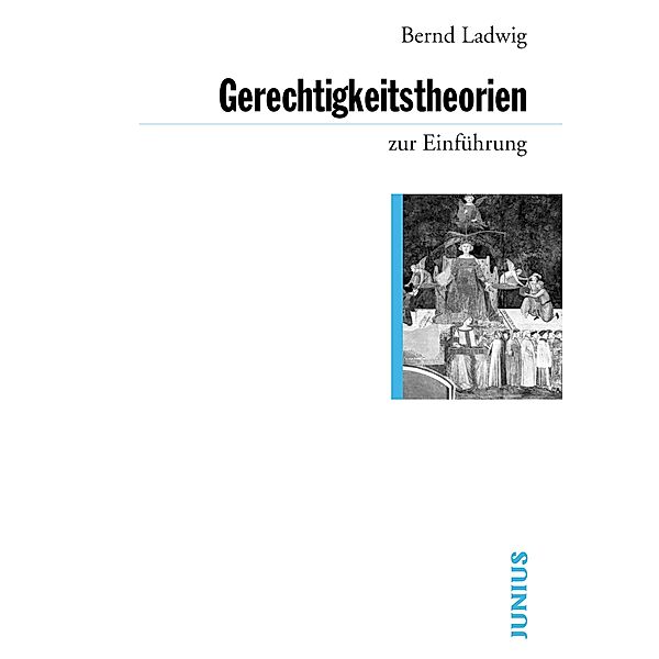 Gerechtigkeitstheorien zur Einführung / zur Einführung, Bernd Ladwig