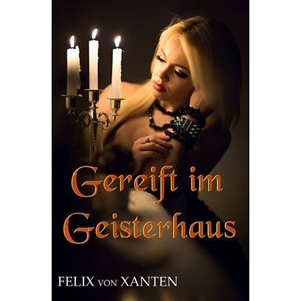 Gereift im Geisterhaus, Felix von Xanten