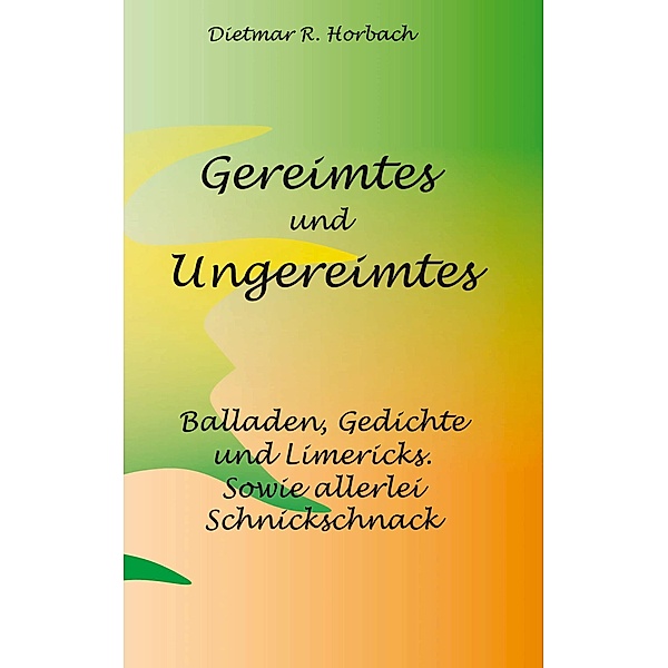Gereimtes und Ungereimtes, Dietmar R. Horbach