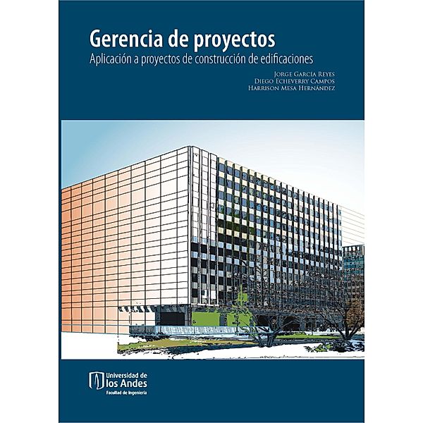 Gerencia de proyectos. Aplicación a proyectos de construcción de edificaciones, Jorge García Reyes, Diego Echeverry Campos, Harrison Mesa Hernández