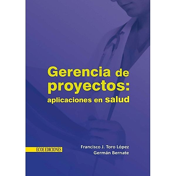 Gerencia de proyectos: aplicaciones en salud, Francisco Toro López