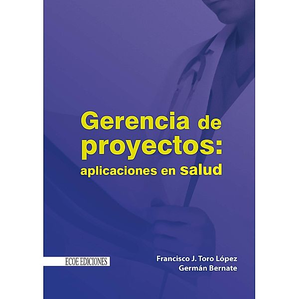 Gerencia de proyectos: aplicaciones en salud, Francisco Toro López