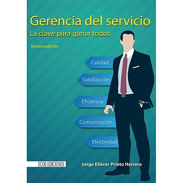 Gerencia del servicio 3.ª ed. La clave para ganar todos, Jorge Eliécer Prieto Herrera