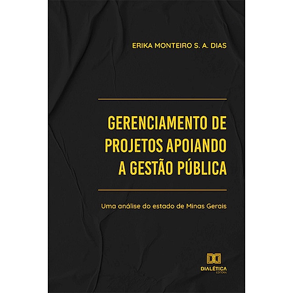 Gerenciamento de projetos apoiando a gestão pública, Erika Monteiro S. A. Dias