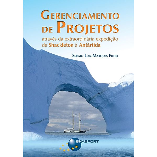 Gerenciamento de Projetos através da extraordinária expedição de Shackleton à Antártida, Sergio Luiz Marques Filho