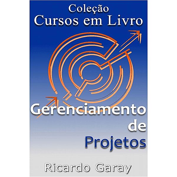 Gerenciamento  de projetos / Cursos em Livro, Ricardo Garay