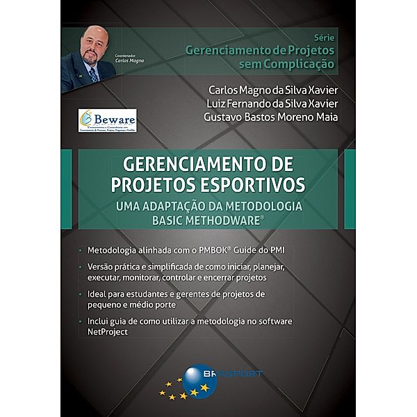 Gerenciamento de Projetos Esportivos: uma adaptação da metodologia Basic Methodware® / Gerenciamento de Projetos sem Complicação, Carlos Magno Silva da Xavier, Luiz Fernando Silva da Xavier, Gustavo Bastos Moreno Maia