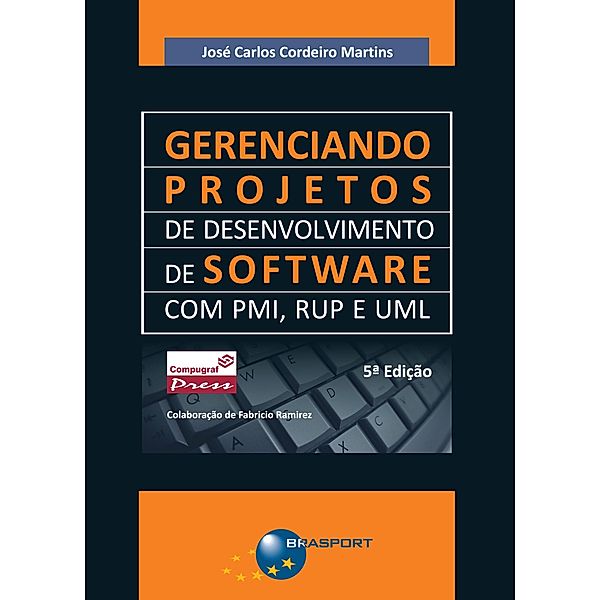 Gerenciando Projetos de Desenvolvimento de Software com PMI, RUP e UML (5a. edição), José Carlos Cordeiro Martins