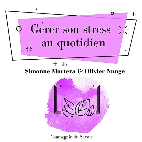 Gérer son stress au quotidien, Simonne Mortera, Olivier Nunge