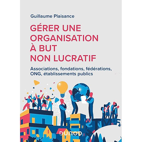 Gérer une organisation à but non lucratif / Hors Collection, Guillaume Plaisance