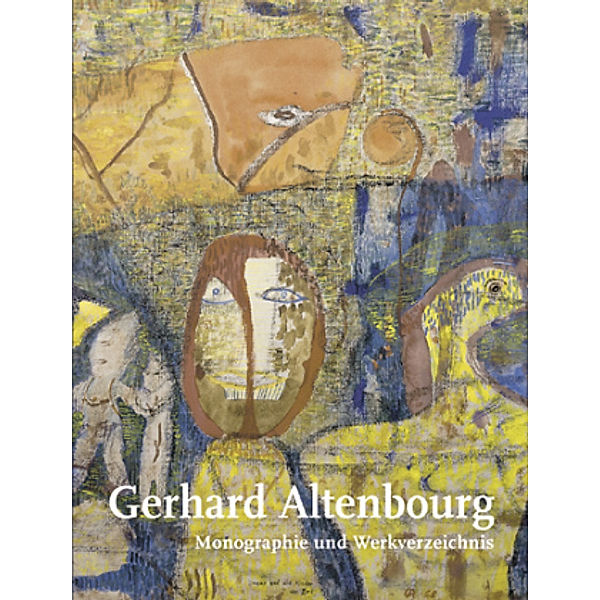 Gerhard Altenbourg. Monographie und Werkverzeichnis / BD I / Gerhard Altenbourg. Monographie und Werkverzeichnis / Gerhard Altenbourg. Monographie und Werkverzeichnis. Band I, Annegret Janda