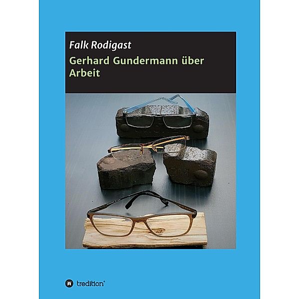Gerhard Gundermann  über Arbeit, Falk Rodigast