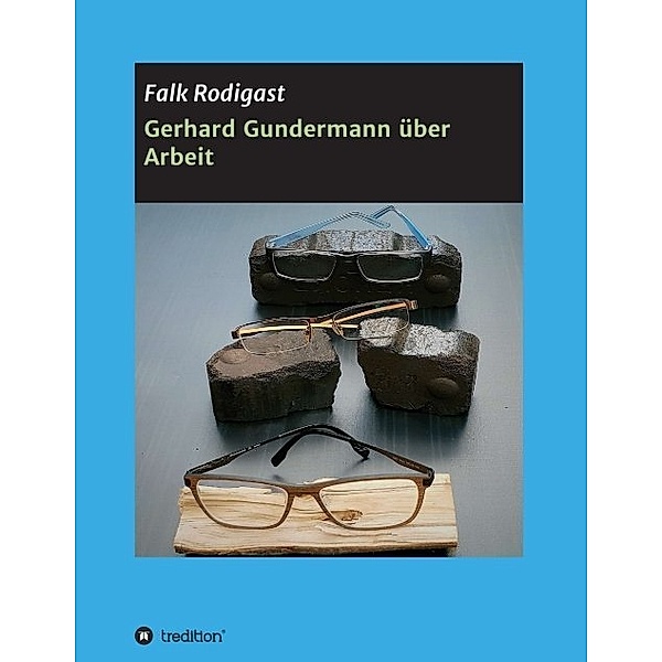 Gerhard Gundermann über Arbeit, Falk Rodigast