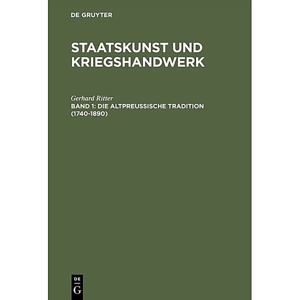 Gerhard Ritter: Staatskunst und Kriegshandwerk / Band 1 / Die altpreußische Tradition (1740-1890), Gerhard Ritter