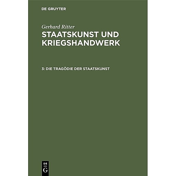 Gerhard Ritter: Staatskunst und Kriegshandwerk / Band 3 / Die Tragödie der Staatskunst, Gerhard Ritter