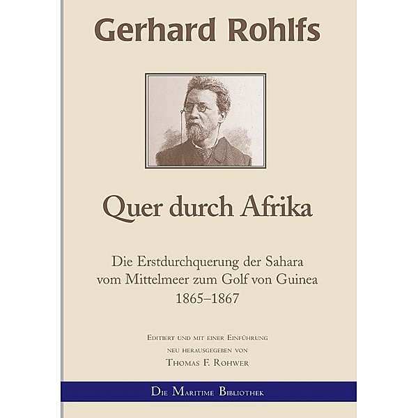 Gerhard Rohlfs, Afrikaforscher - Neu editiert / Gerhard Rohlfs - Quer durch Afrika, Thomas F. Rohwer