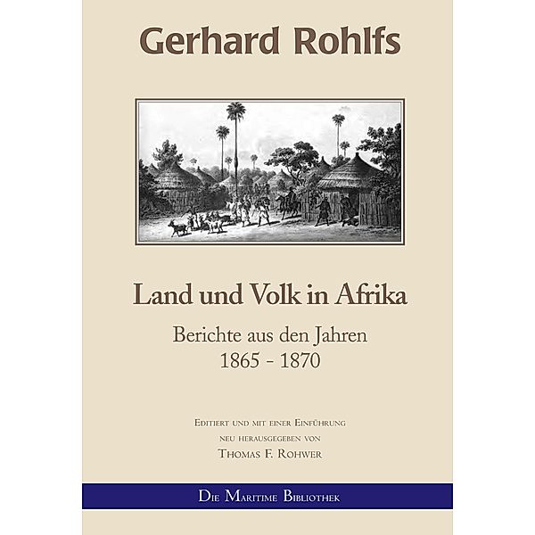 Gerhard Rohlfs - Land und Volk in Afrika / Gerhard Rohlfs - neu editiiert Bd.4, Thomas F. Rohwer, Gerhard Rohlfs