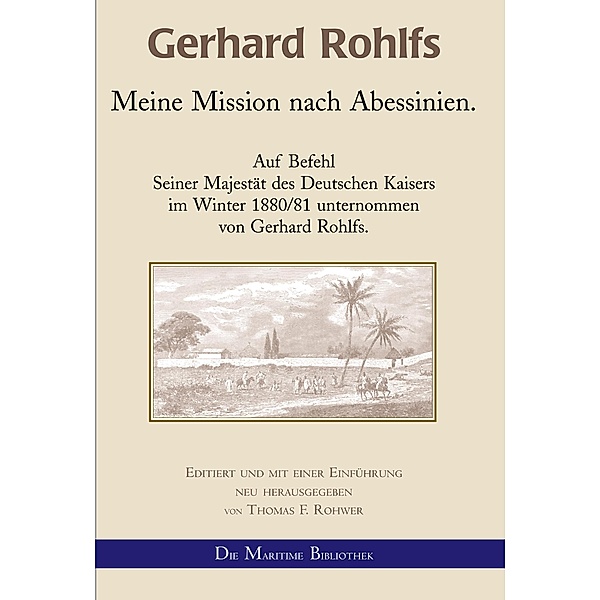 Gerhard Rohlfs - Meine Mission nach Abessinien. / Gerhard Rohlfs - neu editiert Bd.6, Thomas F. Rohwer