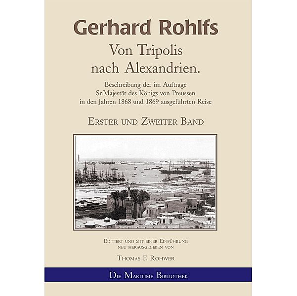 Gerhard Rohlfs - Von Tripolis nach Alexandrien. / Gerhard Rohlfs, Afrikaforscher - Neu editiert Bd.7, Thomas Rohwer