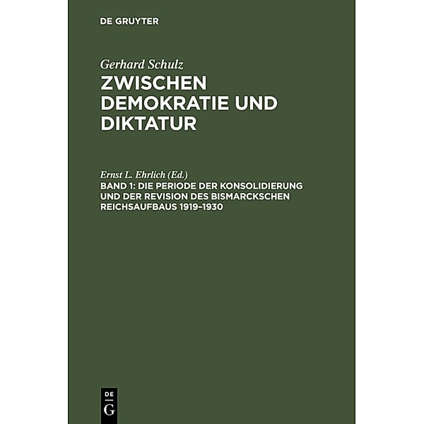 Gerhard Schulz: Zwischen Demokratie und Diktatur / Band 1 / Die Periode der Konsolidierung und der Revision des Bismarckschen Reichsaufbaus 1919-1930