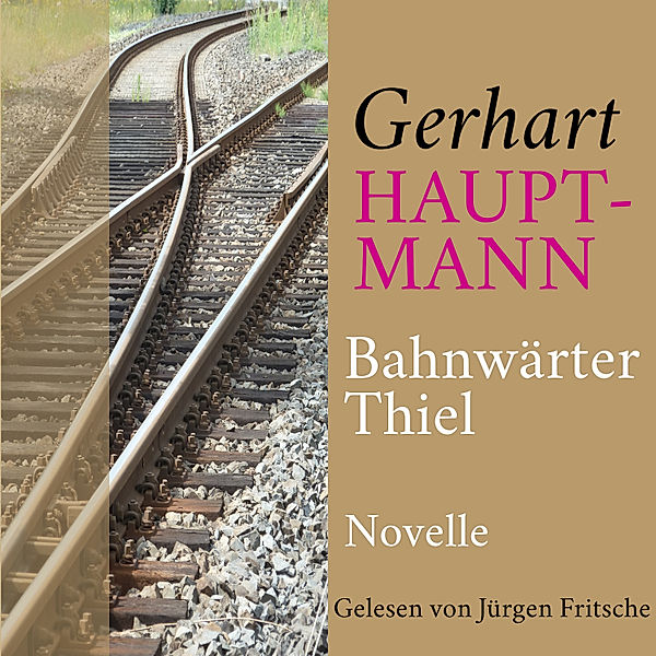 Gerhart Hauptmann: Bahnwärter Thiel, Gerhart Hauptmann