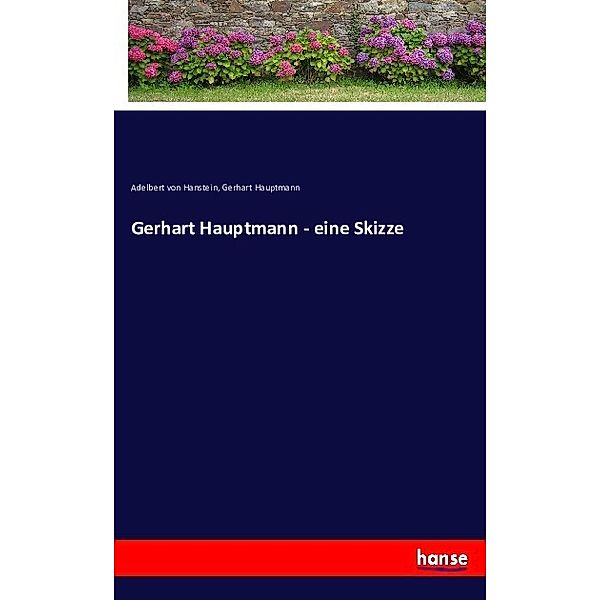 Gerhart Hauptmann - eine Skizze, Gerhart Hauptmann