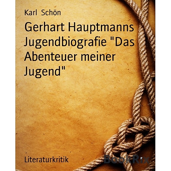 Gerhart Hauptmanns Jugendbiografie Das Abenteuer meiner Jugend, Karl Schön