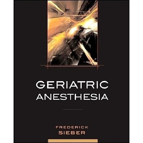 Geriatric Anesthesia, F. Sieber