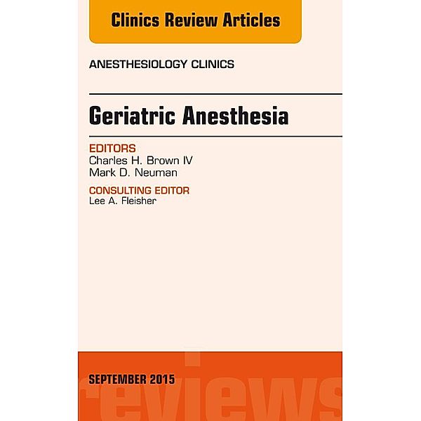 Geriatric Anesthesia, An Issue of Anesthesiology Clinics, Charles Brown