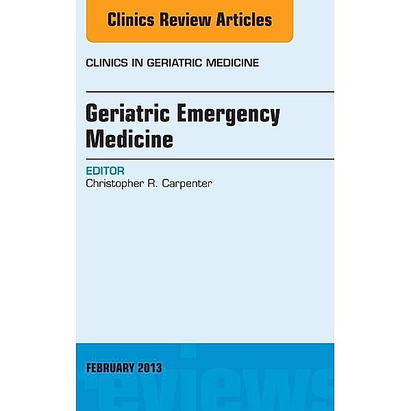 Geriatric Dermatology, An Issue of Clinics in Geriatric Medicine, Christopher R. Carpenter
