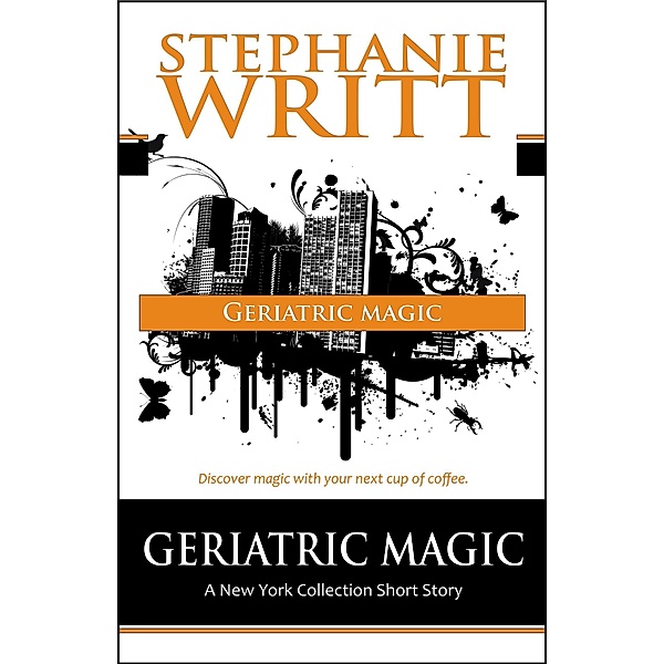 Geriatric Magic (Geriatric Magic: A New York Collection Short Story) / Geriatric Magic: A New York Collection Short Story, Stephanie Writt