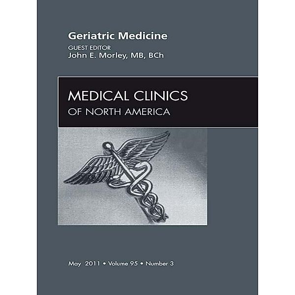 Geriatric Medicine, An Issue of Medical Clinics of North America, John E. Morley